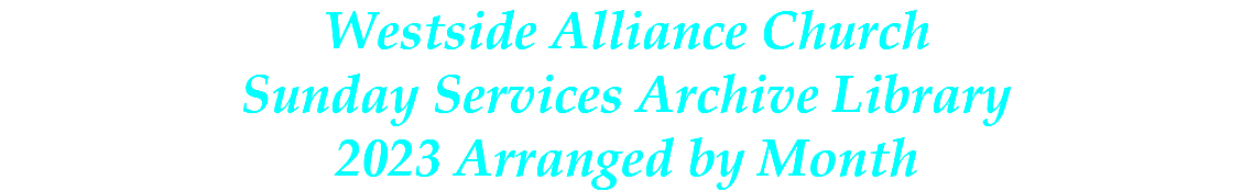 Westside Alliance Church Sunday Services Archive Library 2023 Arranged by Month
