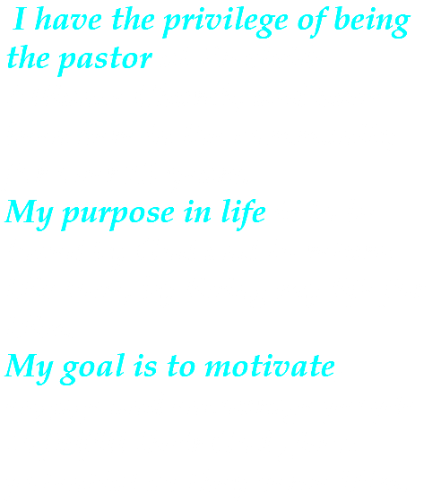  I have the privilege of being the pastor at Westside Alliance Church, and have been here in the community for over 13 years. My purpose in life is to be loved by God and to return His love, by living my life for Him. My goal is to motivate, engage and encourage people to fulfill their God given potential as they serve Him.
